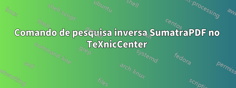 Comando de pesquisa inversa SumatraPDF no TeXnicCenter