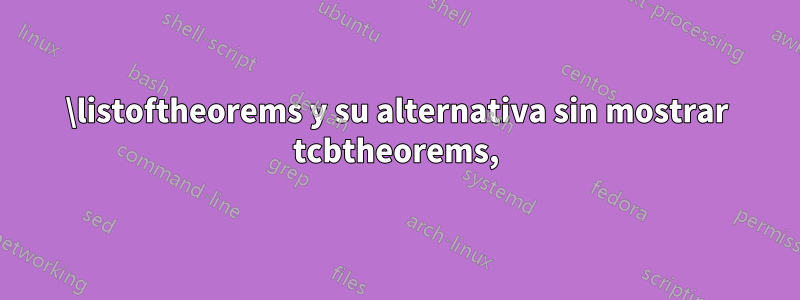 \listoftheorems y su alternativa sin mostrar tcbtheorems,