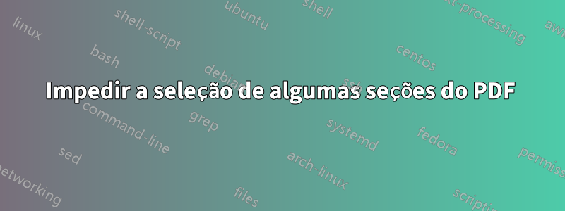 Impedir a seleção de algumas seções do PDF