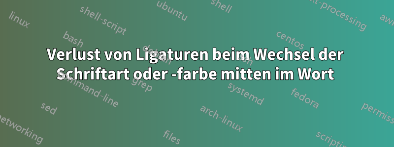 Verlust von Ligaturen beim Wechsel der Schriftart oder -farbe mitten im Wort