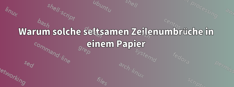 Warum solche seltsamen Zeilenumbrüche in einem Papier