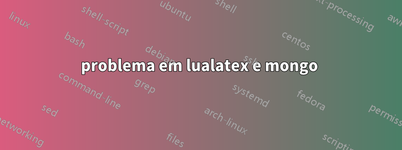 problema em lualatex e mongo