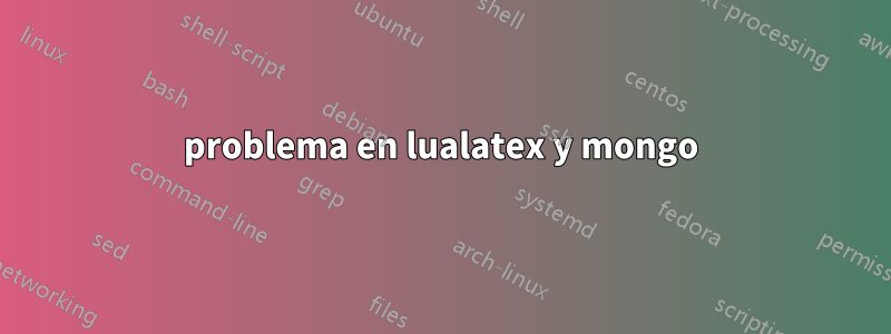 problema en lualatex y mongo