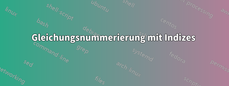 Gleichungsnummerierung mit Indizes