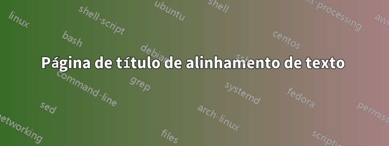 Página de título de alinhamento de texto