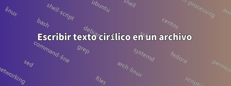 Escribir texto cirílico en un archivo