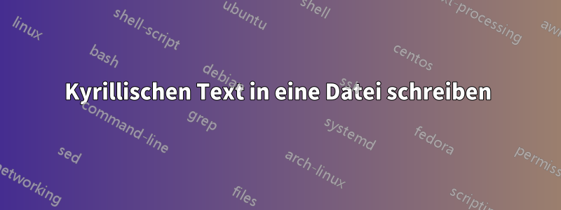 Kyrillischen Text in eine Datei schreiben