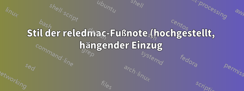 Stil der reledmac-Fußnote (hochgestellt, hängender Einzug)