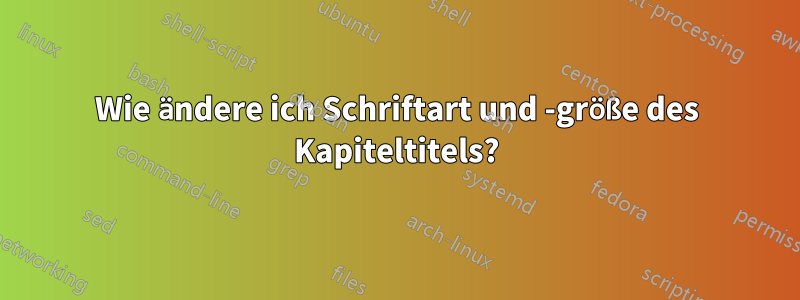 Wie ändere ich Schriftart und -größe des Kapiteltitels?