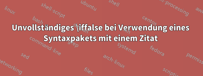 Unvollständiges \iffalse bei Verwendung eines Syntaxpakets mit einem Zitat