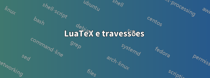 LuaTeX e travessões