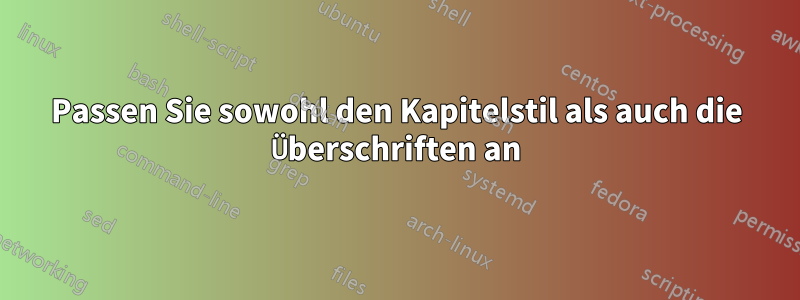 Passen Sie sowohl den Kapitelstil als auch die Überschriften an