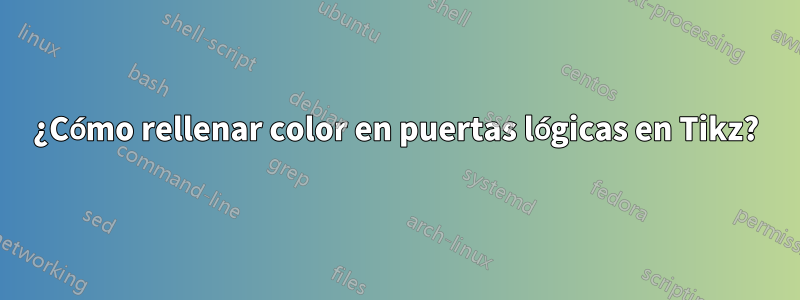 ¿Cómo rellenar color en puertas lógicas en Tikz?
