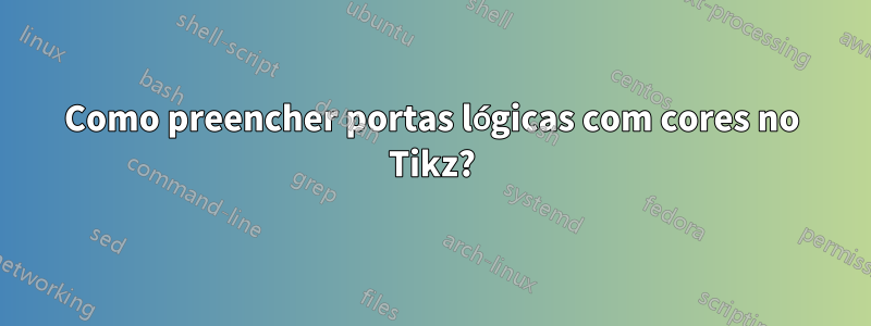 Como preencher portas lógicas com cores no Tikz?