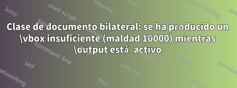 Clase de documento bilateral: se ha producido un \vbox insuficiente (maldad 10000) mientras \output está activo