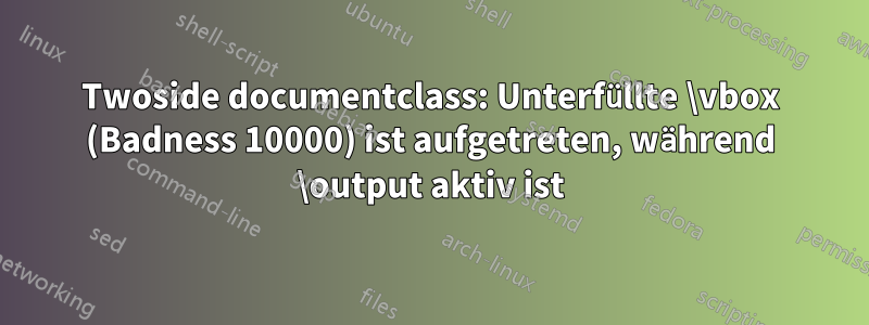 Twoside documentclass: Unterfüllte \vbox (Badness 10000) ist aufgetreten, während \output aktiv ist