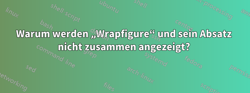 Warum werden „Wrapfigure“ und sein Absatz nicht zusammen angezeigt?