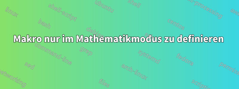 Makro nur im Mathematikmodus zu definieren