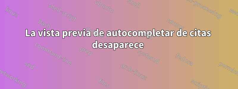 La vista previa de autocompletar de citas desaparece