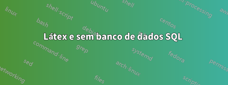 Látex e sem banco de dados SQL