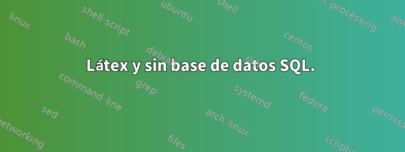 Látex y sin base de datos SQL.