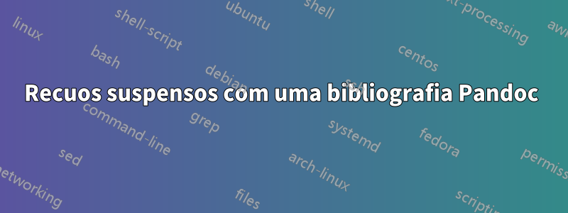 Recuos suspensos com uma bibliografia Pandoc