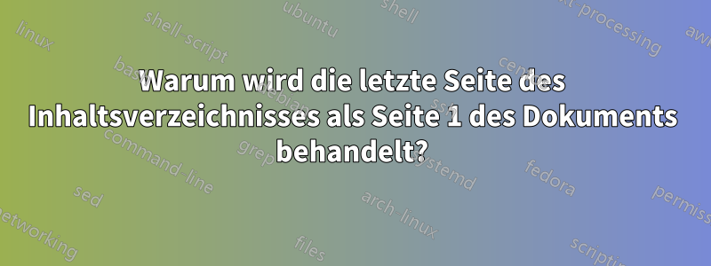 Warum wird die letzte Seite des Inhaltsverzeichnisses als Seite 1 des Dokuments behandelt?