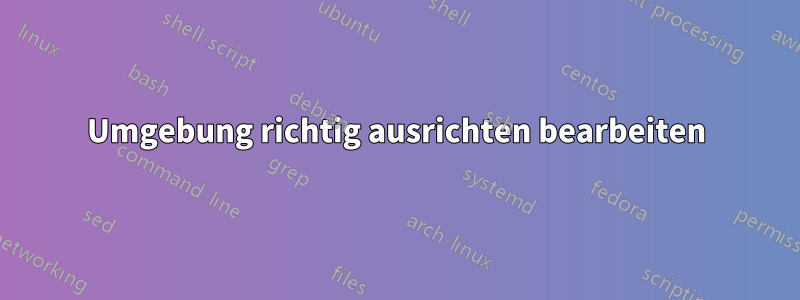 Umgebung richtig ausrichten bearbeiten