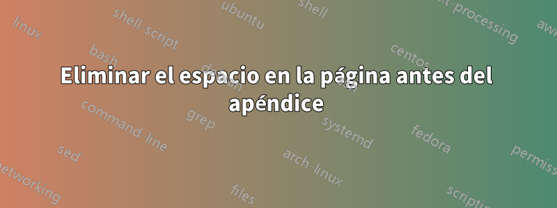 Eliminar el espacio en la página antes del apéndice