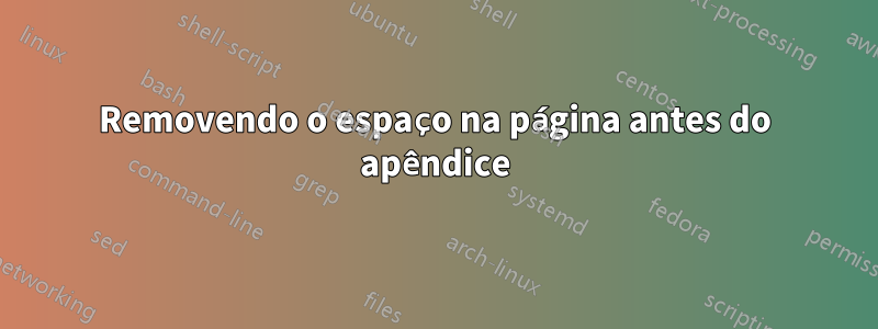 Removendo o espaço na página antes do apêndice