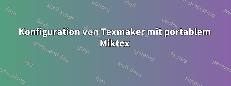 Konfiguration von Texmaker mit portablem Miktex