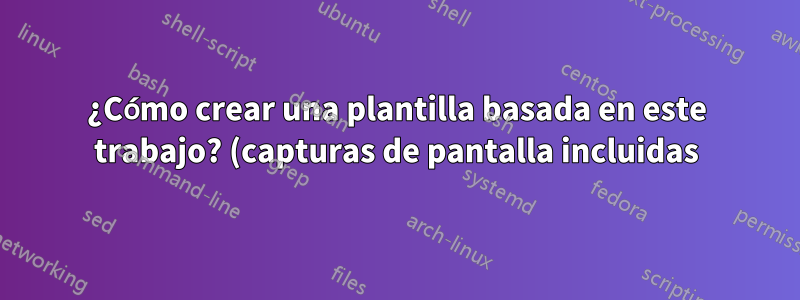 ¿Cómo crear una plantilla basada en este trabajo? (capturas de pantalla incluidas)