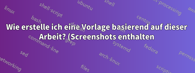 Wie erstelle ich eine Vorlage basierend auf dieser Arbeit? (Screenshots enthalten)