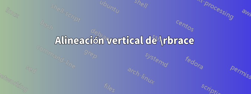 Alineación vertical de \rbrace