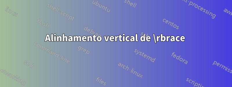 Alinhamento vertical de \rbrace