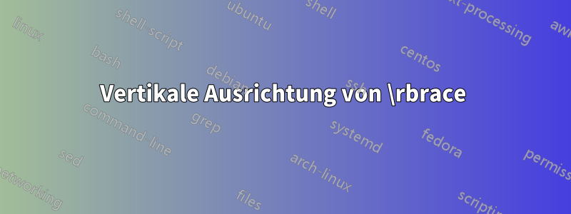 Vertikale Ausrichtung von \rbrace