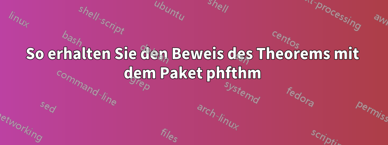 So erhalten Sie den Beweis des Theorems mit dem Paket phfthm