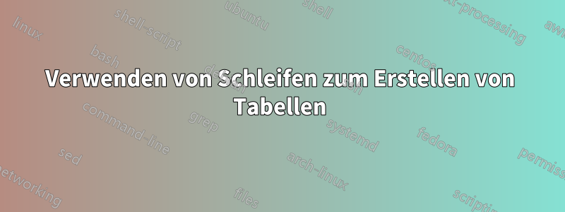 Verwenden von Schleifen zum Erstellen von Tabellen