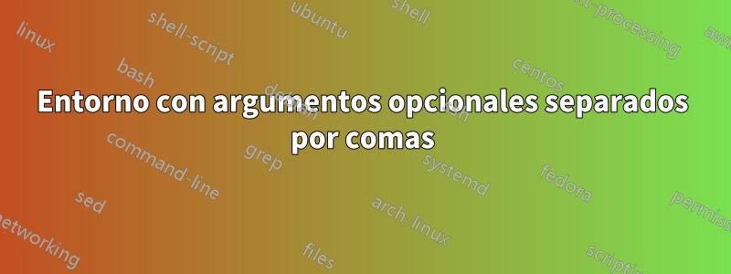 Entorno con argumentos opcionales separados por comas
