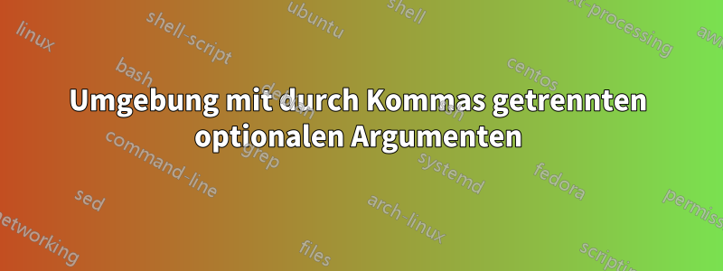 Umgebung mit durch Kommas getrennten optionalen Argumenten