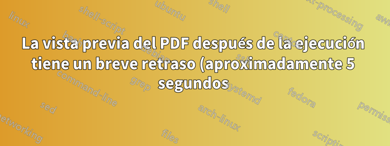 La vista previa del PDF después de la ejecución tiene un breve retraso (aproximadamente 5 segundos) en Windows 10