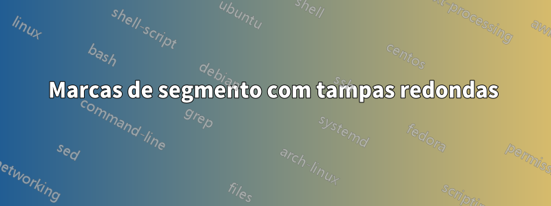 Marcas de segmento com tampas redondas