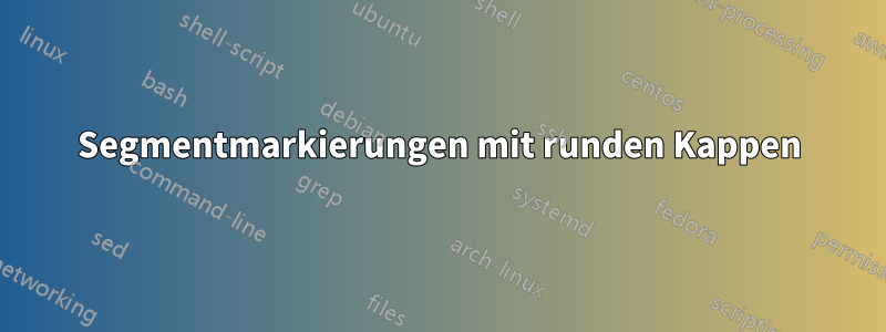 Segmentmarkierungen mit runden Kappen