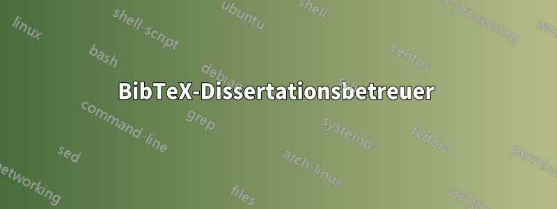 BibTeX-Dissertationsbetreuer