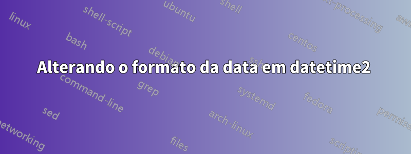 Alterando o formato da data em datetime2
