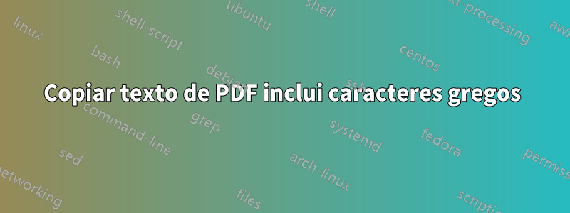 Copiar texto de PDF inclui caracteres gregos