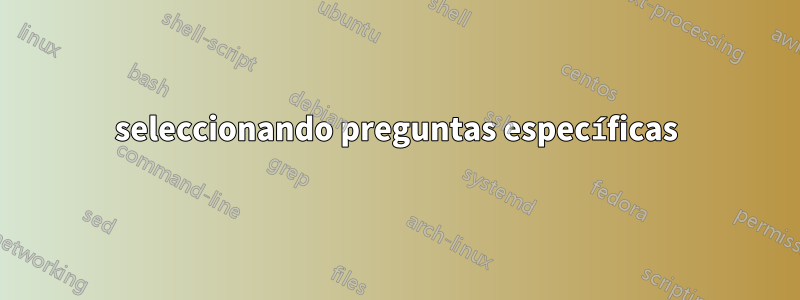seleccionando preguntas específicas