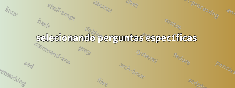 selecionando perguntas específicas