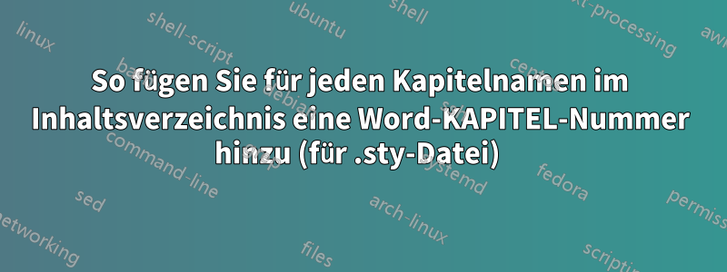 So fügen Sie für jeden Kapitelnamen im Inhaltsverzeichnis eine Word-KAPITEL-Nummer hinzu (für .sty-Datei) 