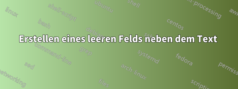 Erstellen eines leeren Felds neben dem Text